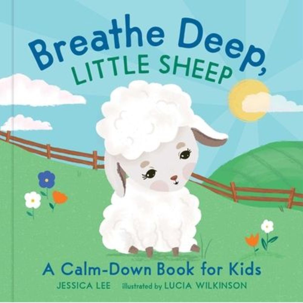 Breathe Deep, Little Sheep: A Calm-Down Book for Kids -- Jessica Lee